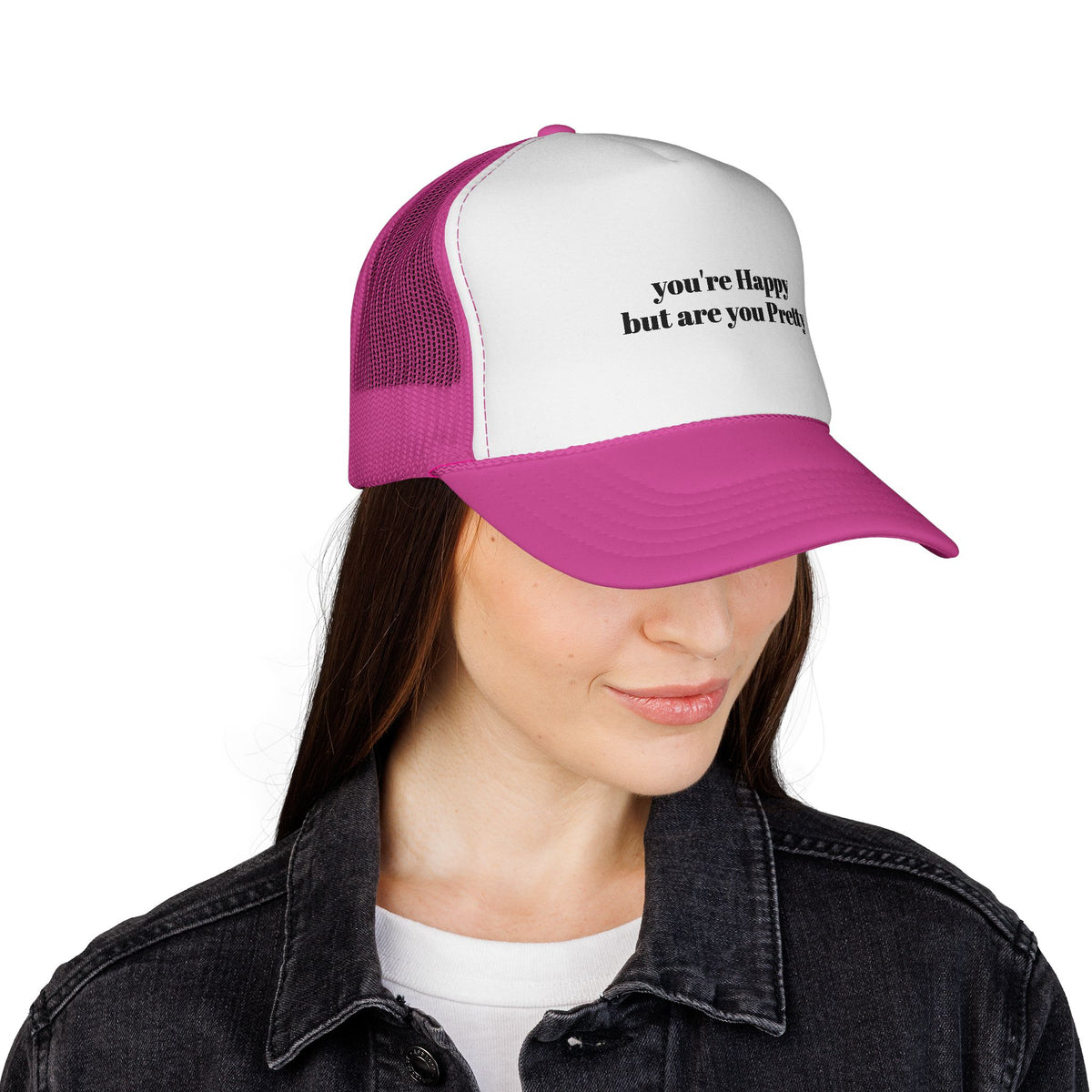 "you're Happy but are you Pretty" Trucker Cap - Choose a Color