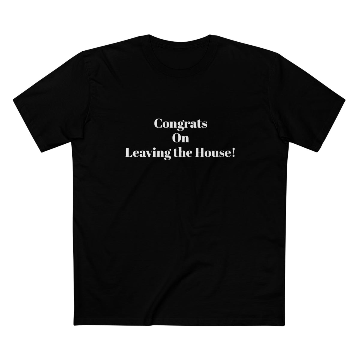 Our original Rockstar - "Congrats on Leaving the House!" - T-shirt