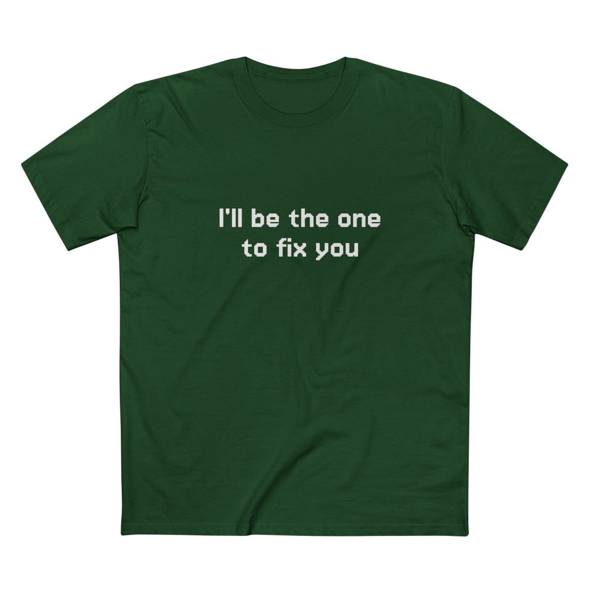 "I'll be the one to fix you" - T-shirt