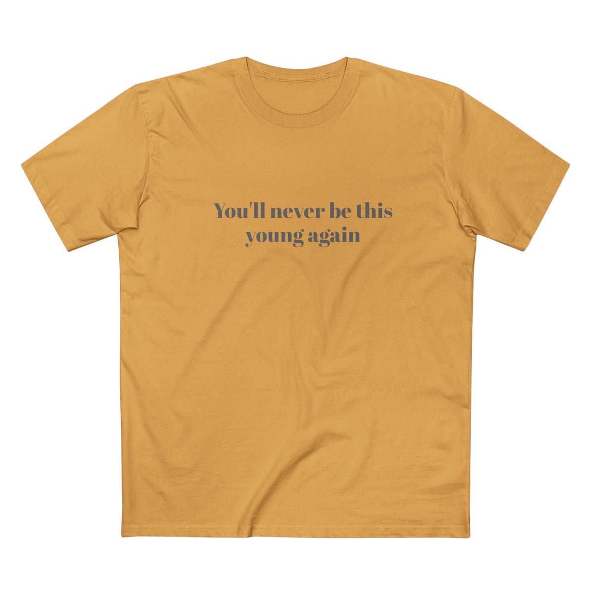 You'll never be this young again - T-shirt