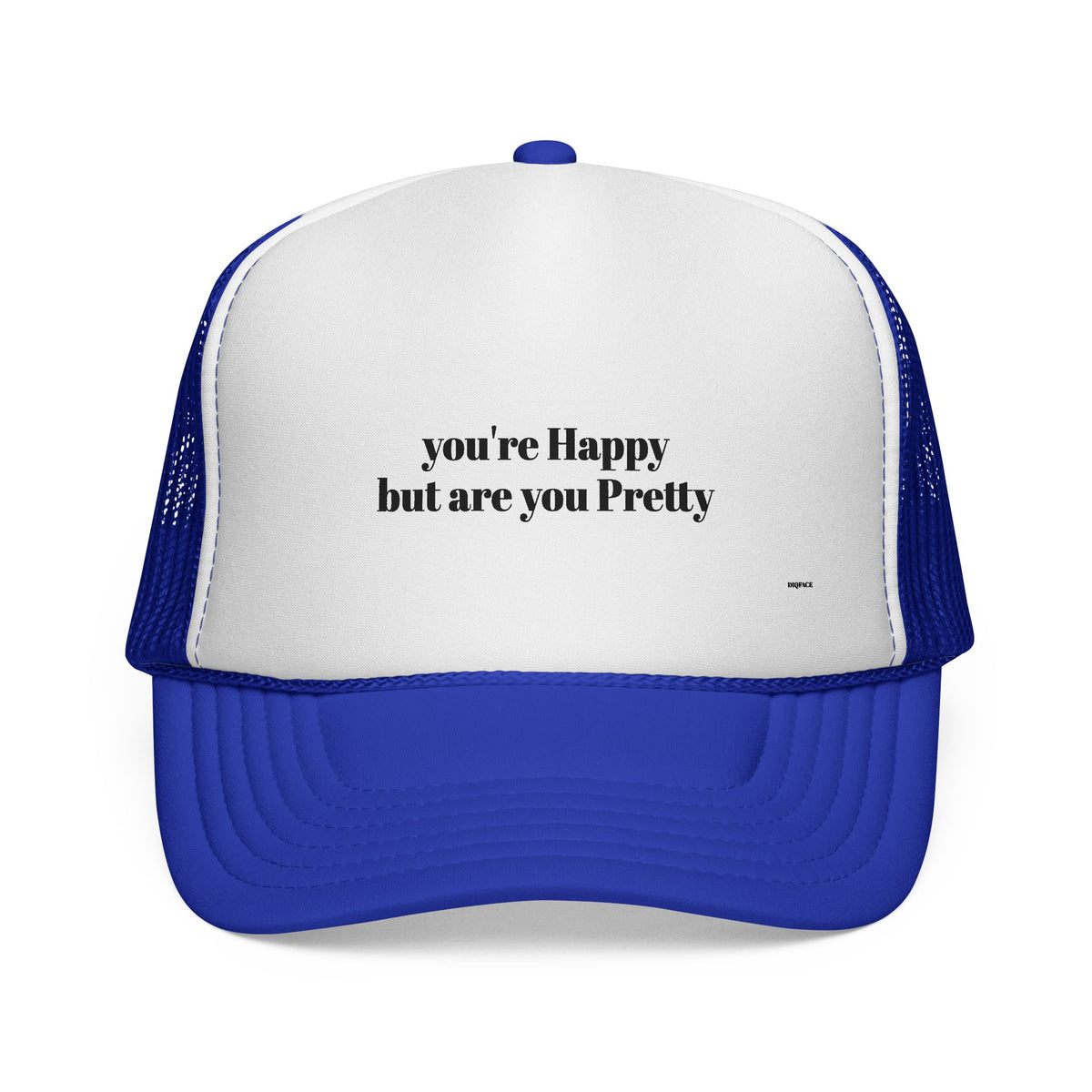 "you're Happy but are you Pretty" Trucker Cap - Choose a Color