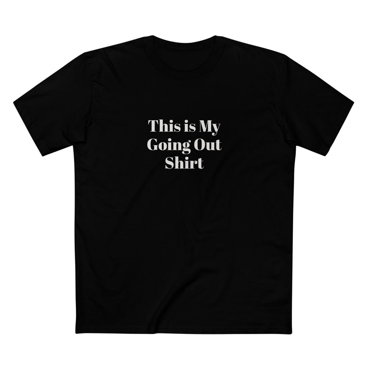 "This is my Going Out Shirt" - T-shirt