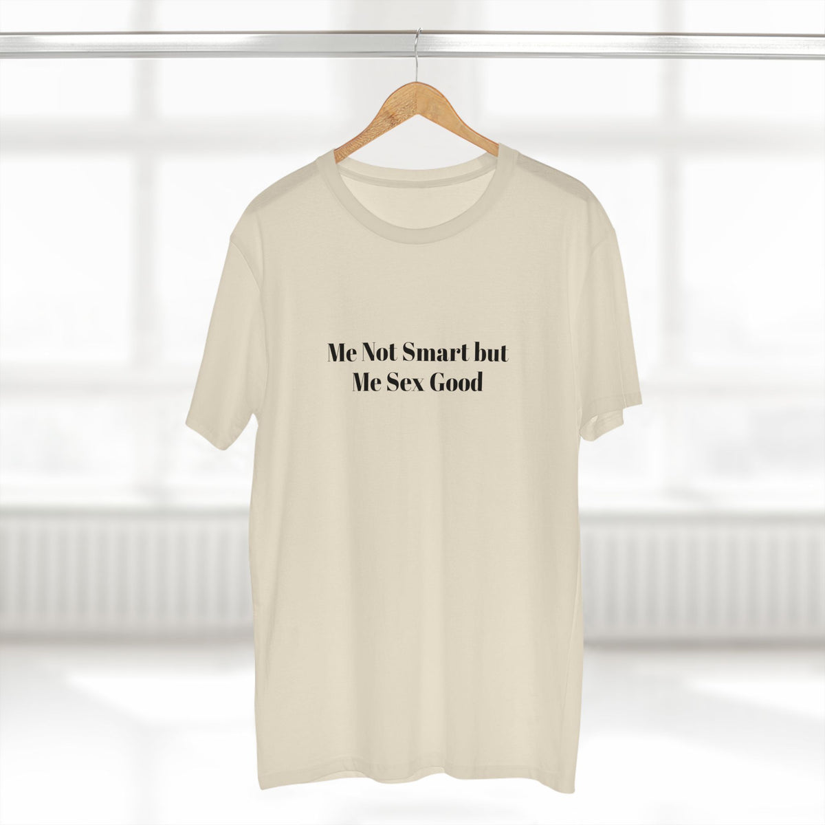 Me Not Smart but Me Sex Good - T-shirt