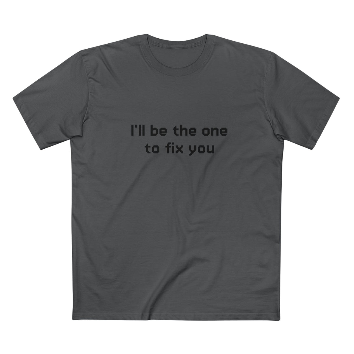 "I'll be the one to fix you" - T-shirt