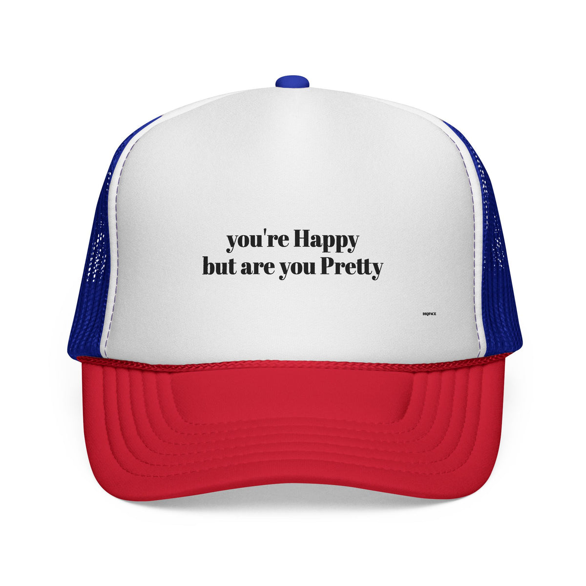 "you're Happy but are you Pretty" Trucker Cap - Choose a Color
