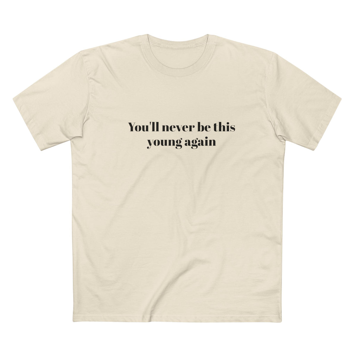 You'll never be this young again - T-shirt