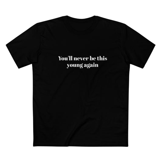 You'll never be this young again - T-shirt