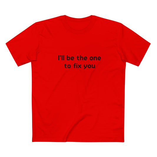 "I'll be the one to fix you" - T-shirt
