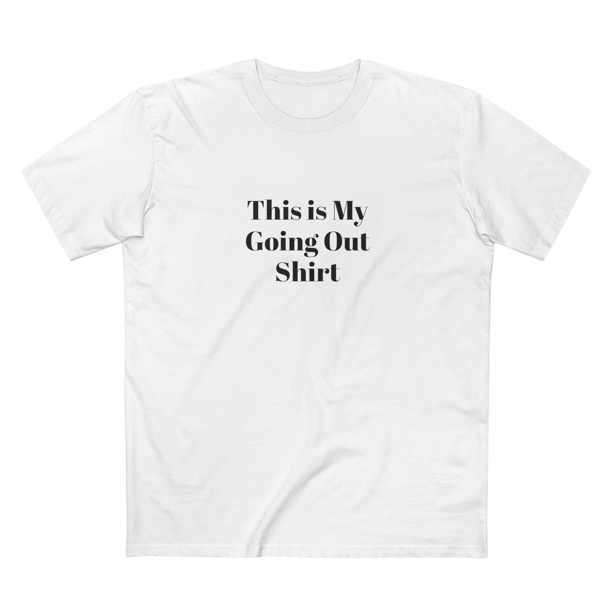 "This is my Going Out Shirt" - T-shirt