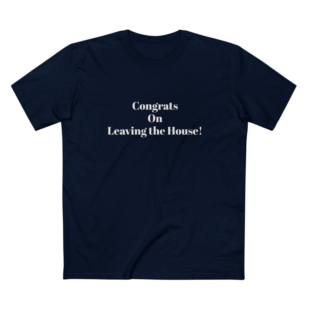 Our original Rockstar - "Congrats on Leaving the House!" - T-shirt