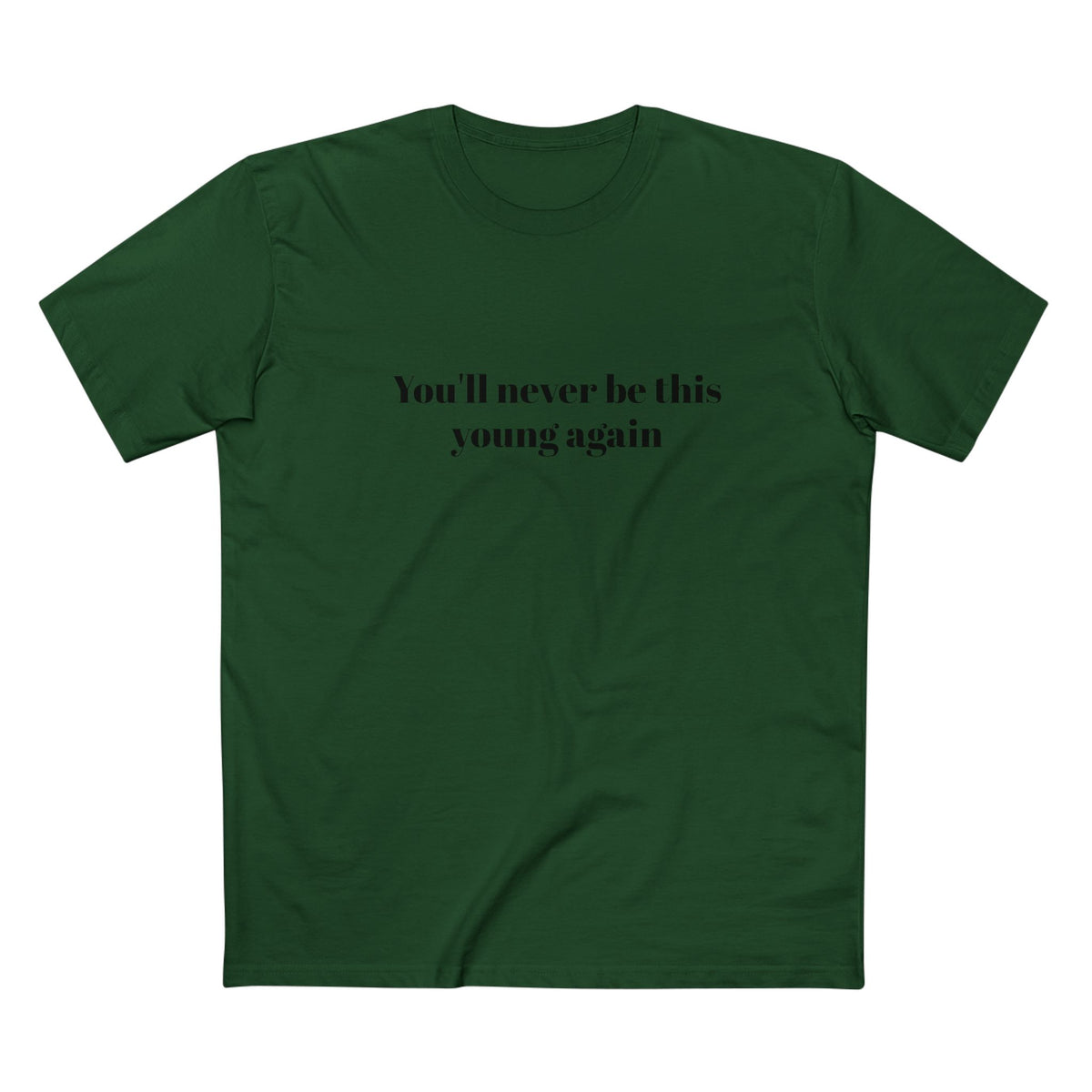You'll never be this young again - T-shirt