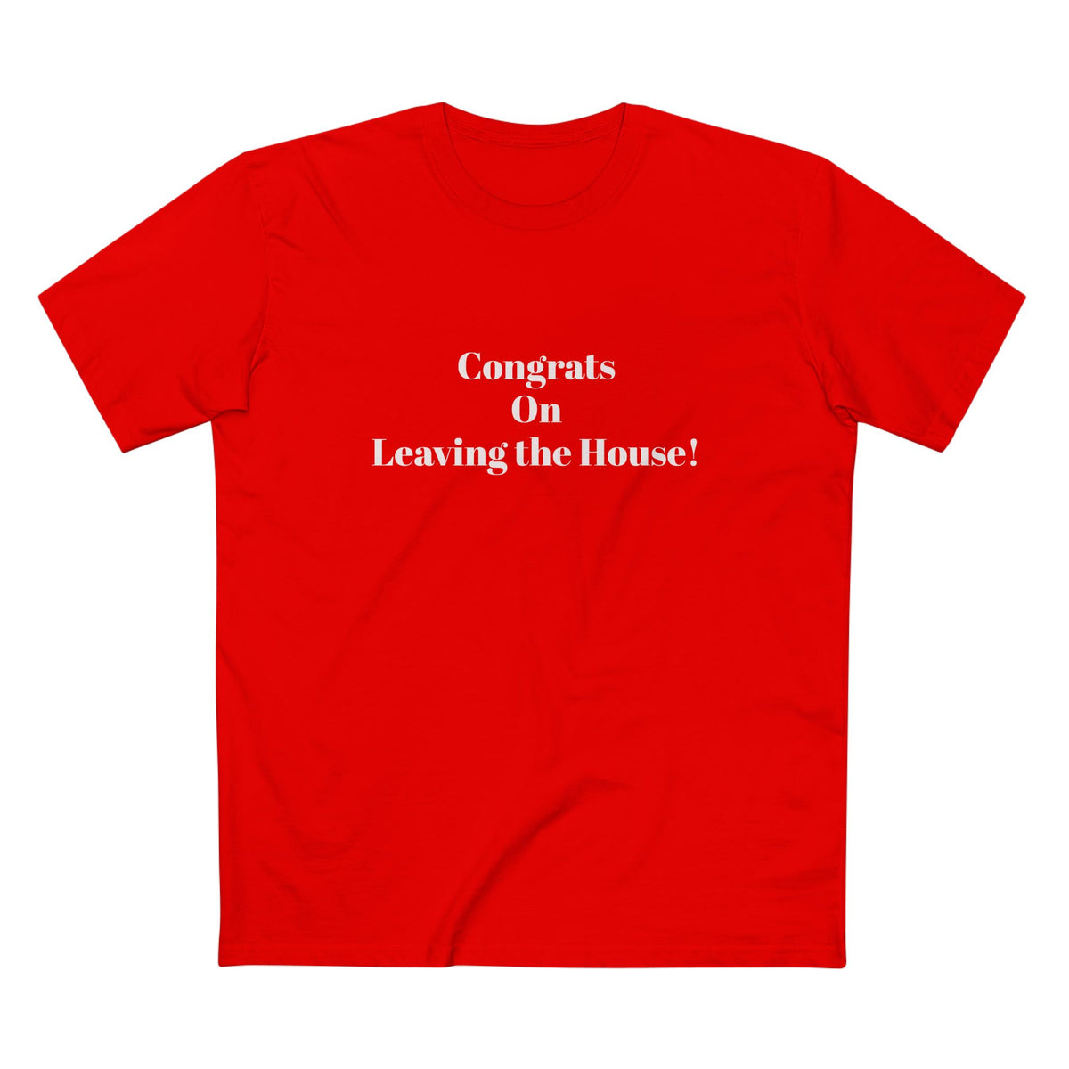 Our original Rockstar - "Congrats on Leaving the House!" - T-shirt