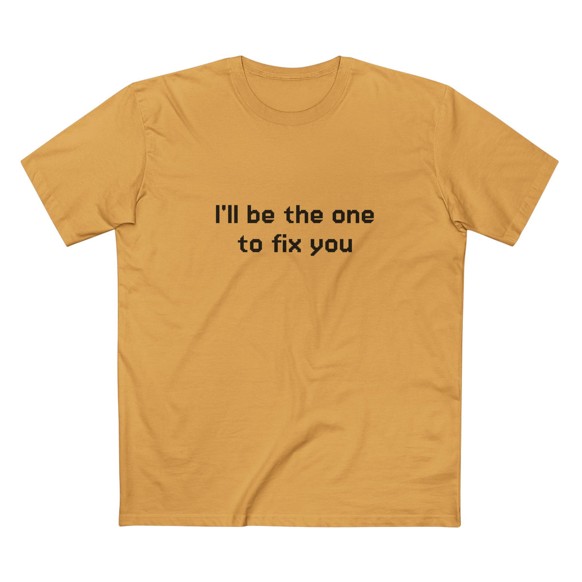 "I'll be the one to fix you" - T-shirt