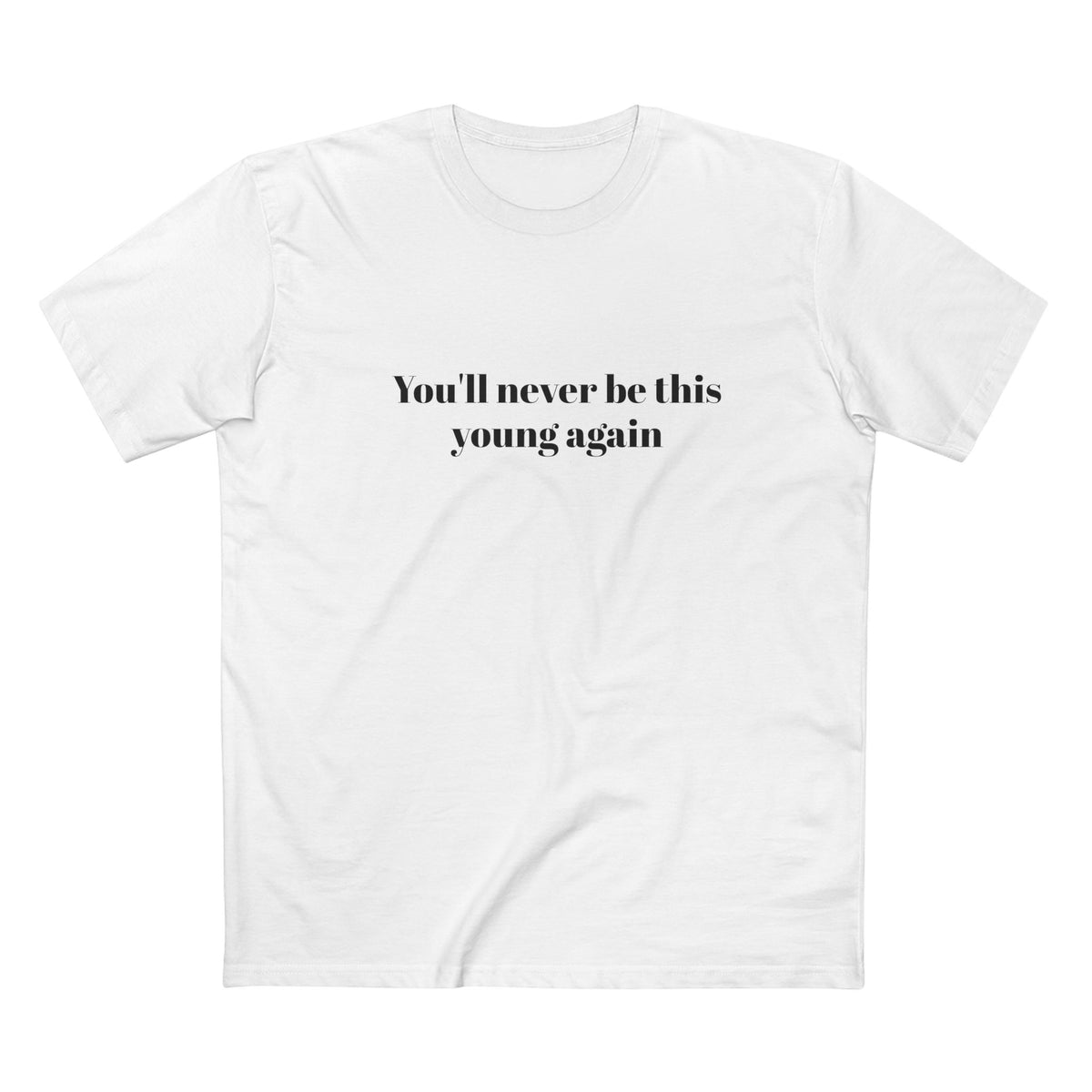 You'll never be this young again - T-shirt