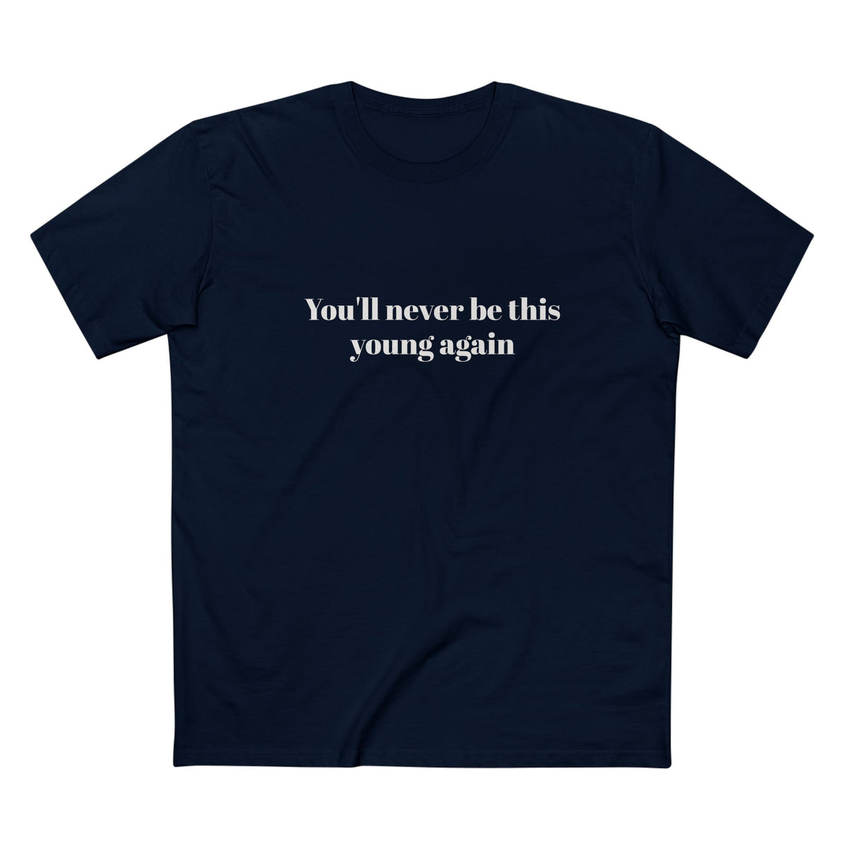 You'll never be this young again - T-shirt