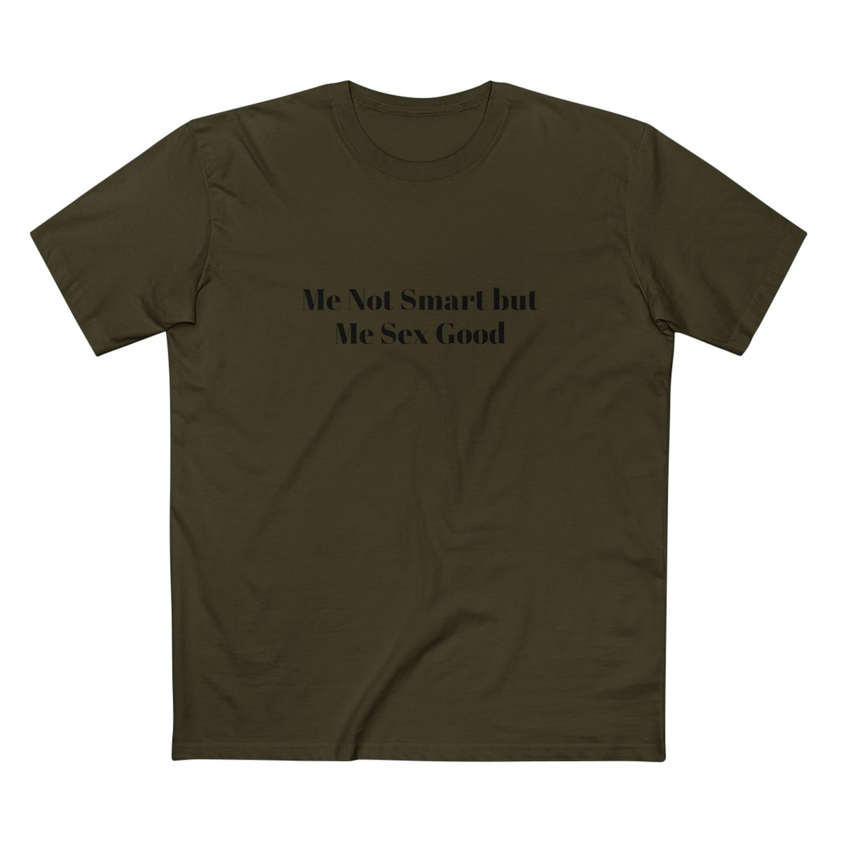 Me Not Smart but Me Sex Good - T-shirt