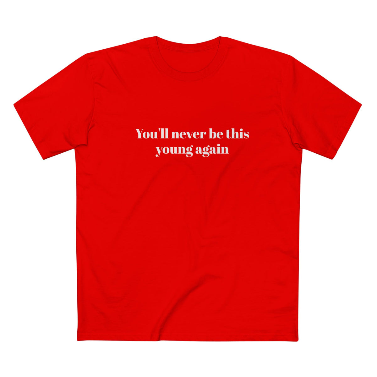 You'll never be this young again - T-shirt