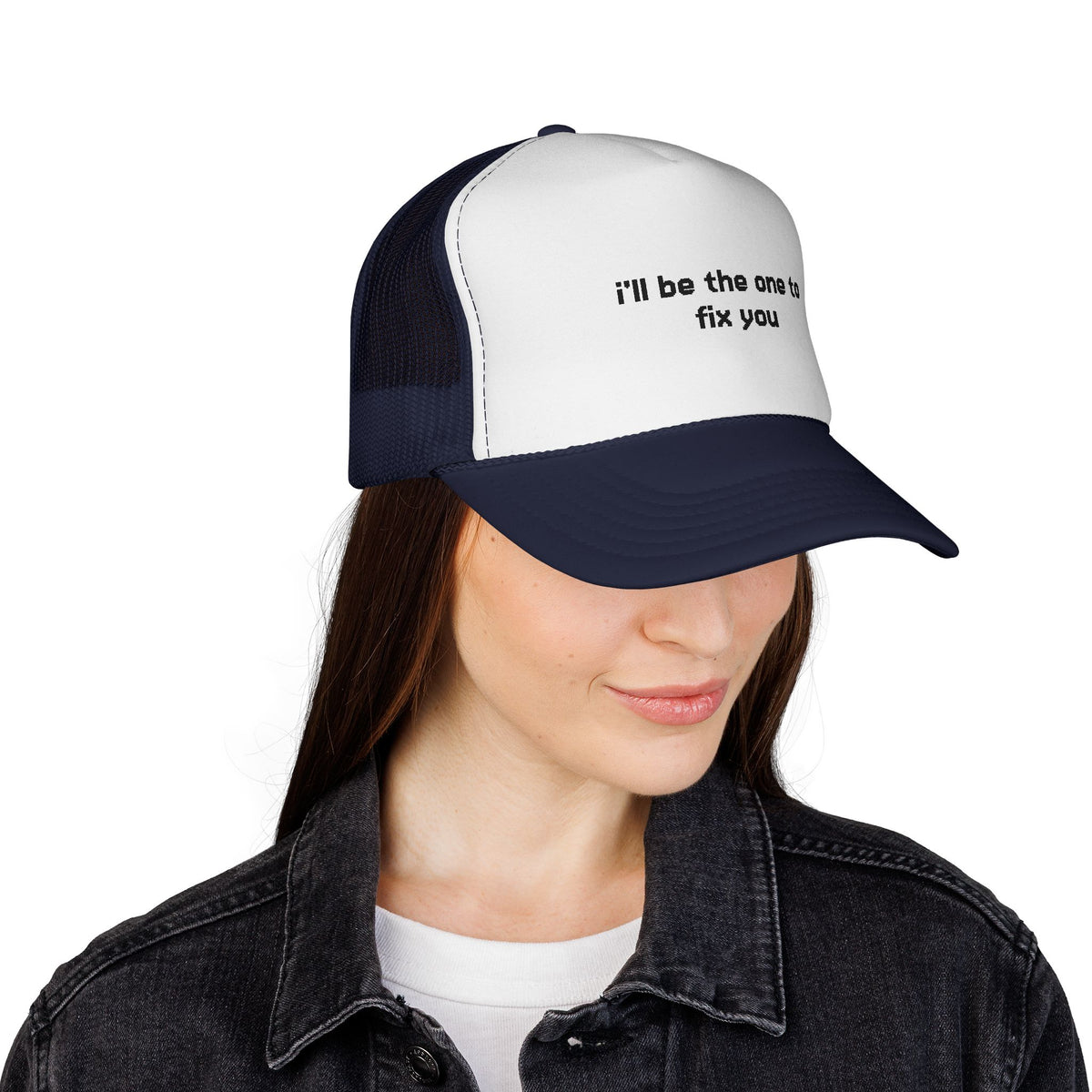 "I'll be the one to fix you" Trucker Cap - Choose a Color