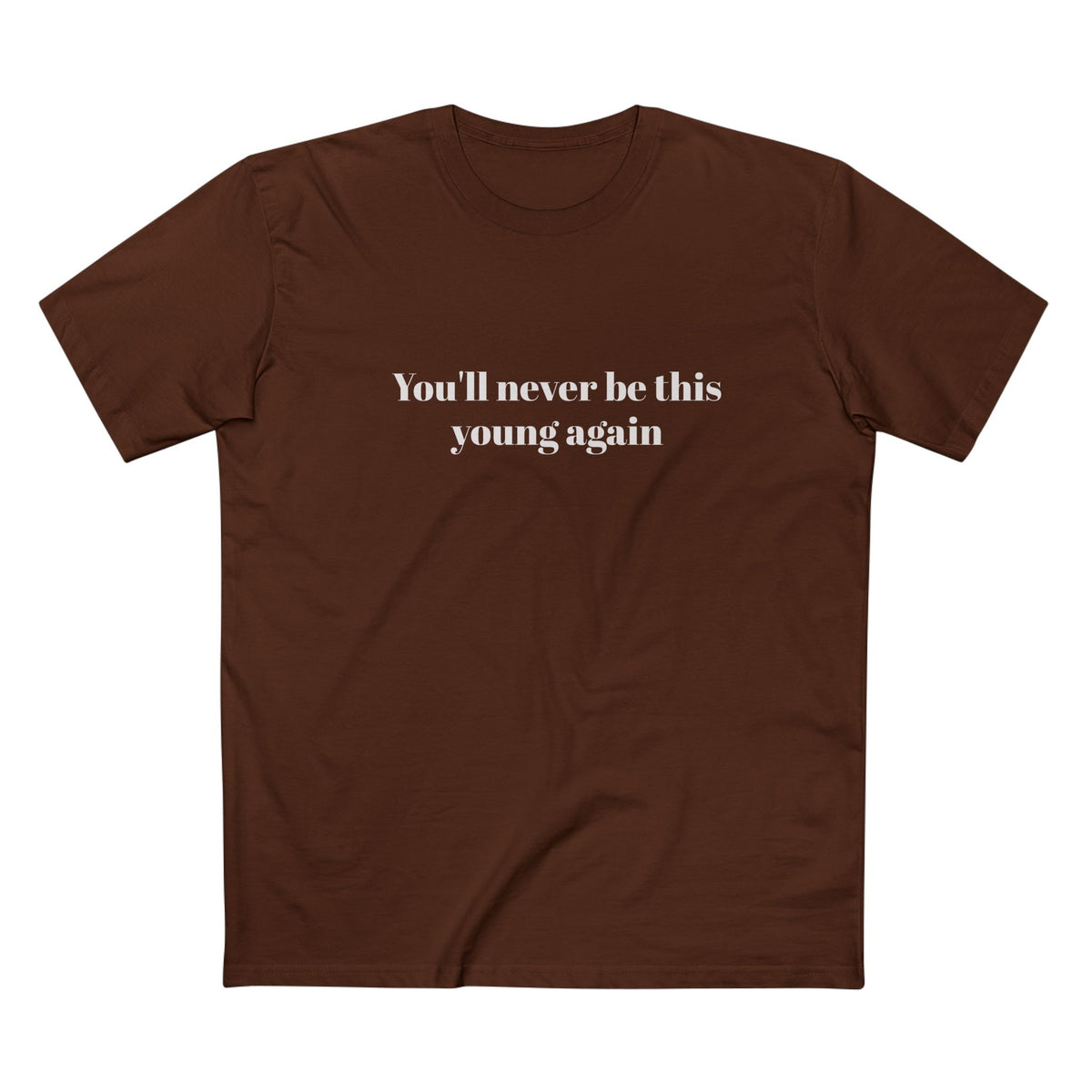 You'll never be this young again - T-shirt