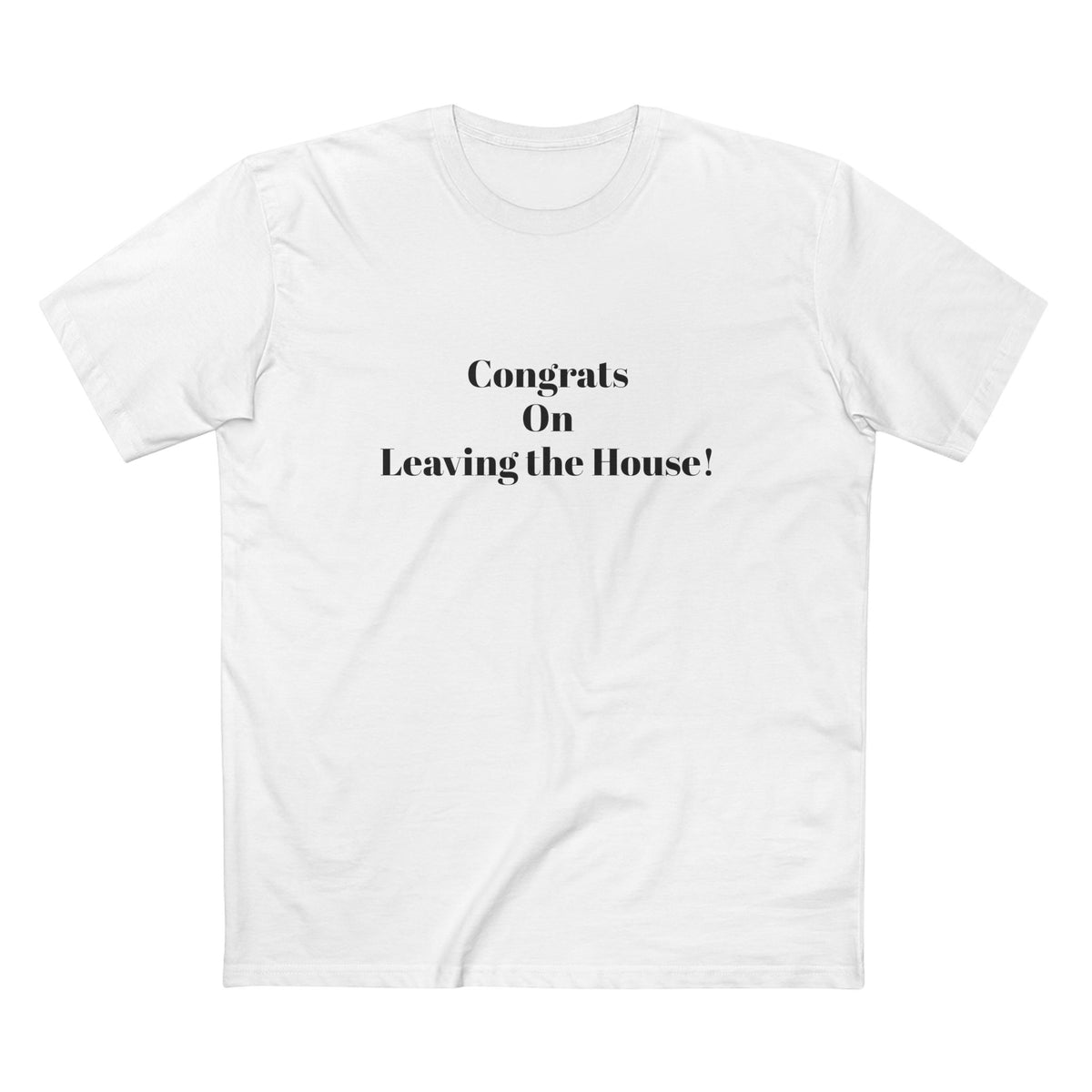 Our original Rockstar - "Congrats on Leaving the House!" - T-shirt