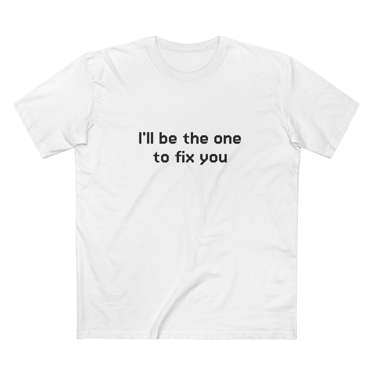 "I'll be the one to fix you" - T-shirt