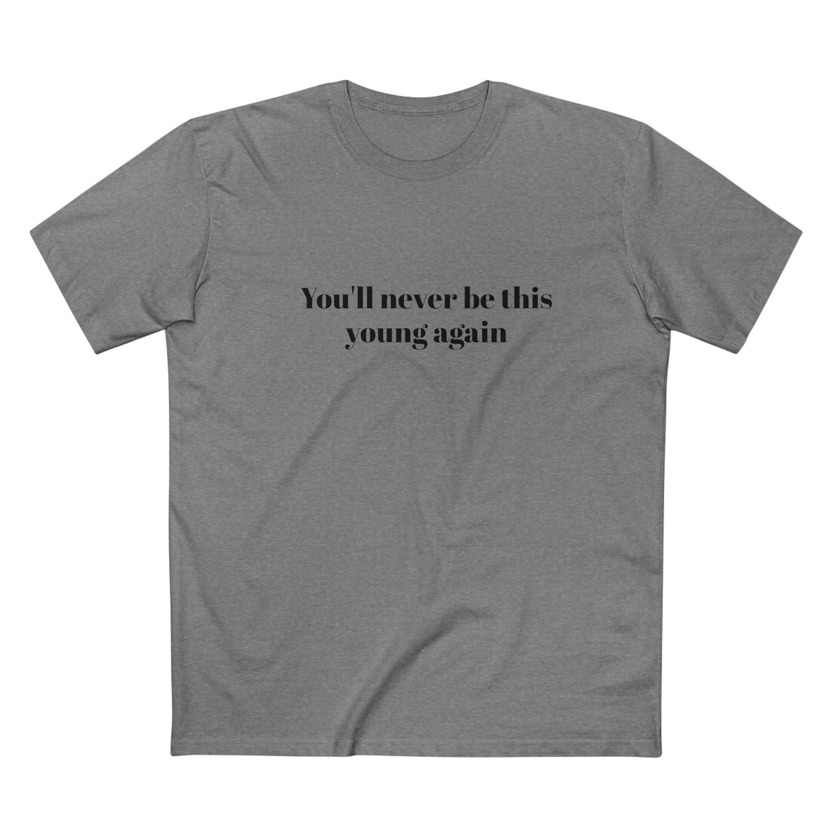You'll never be this young again - T-shirt