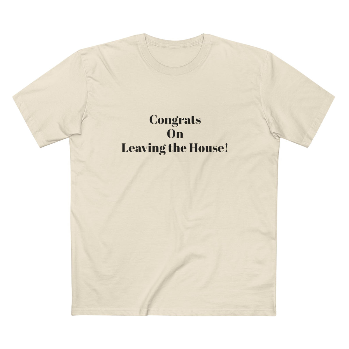 Our original Rockstar - "Congrats on Leaving the House!" - T-shirt