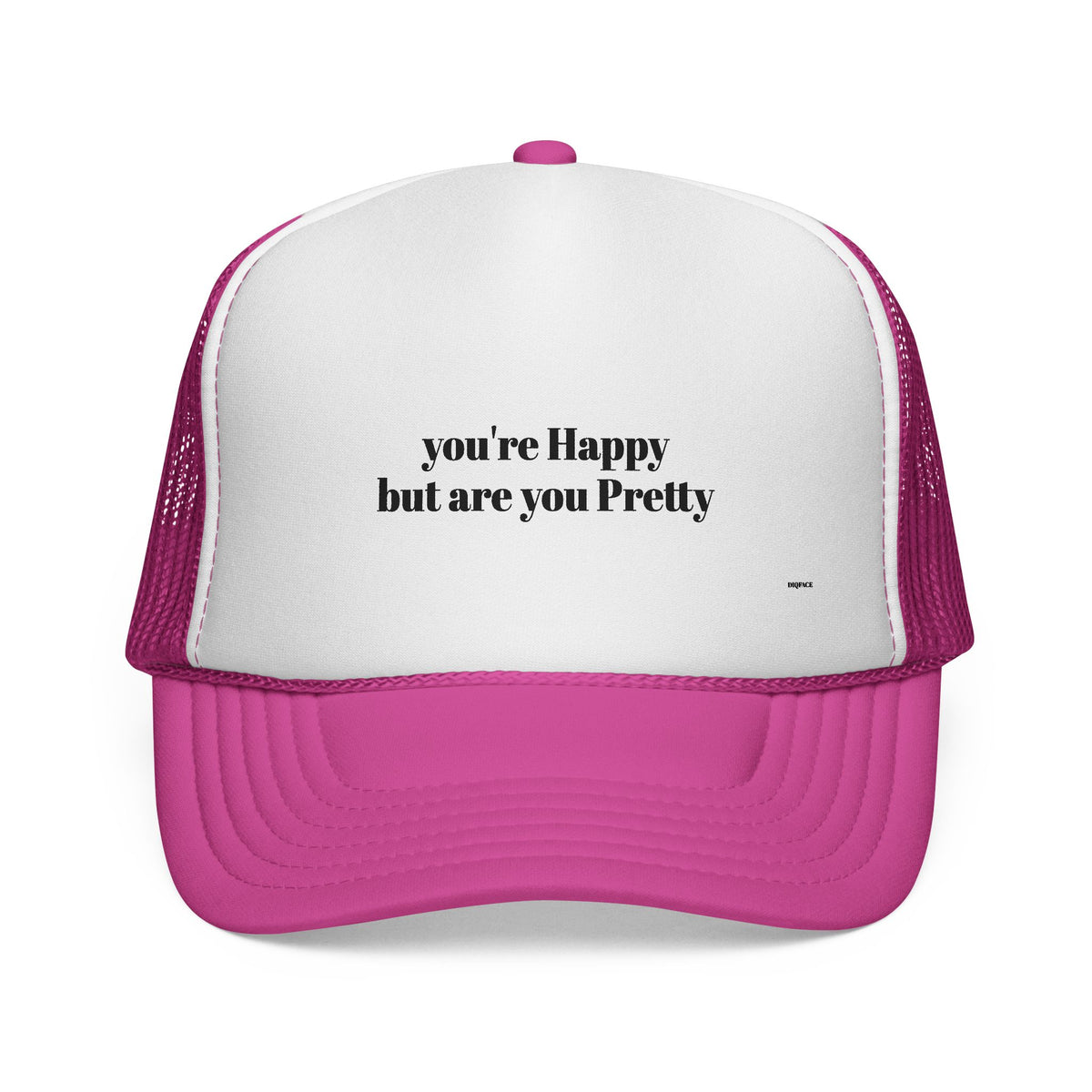 "you're Happy but are you Pretty" Trucker Cap - Choose a Color