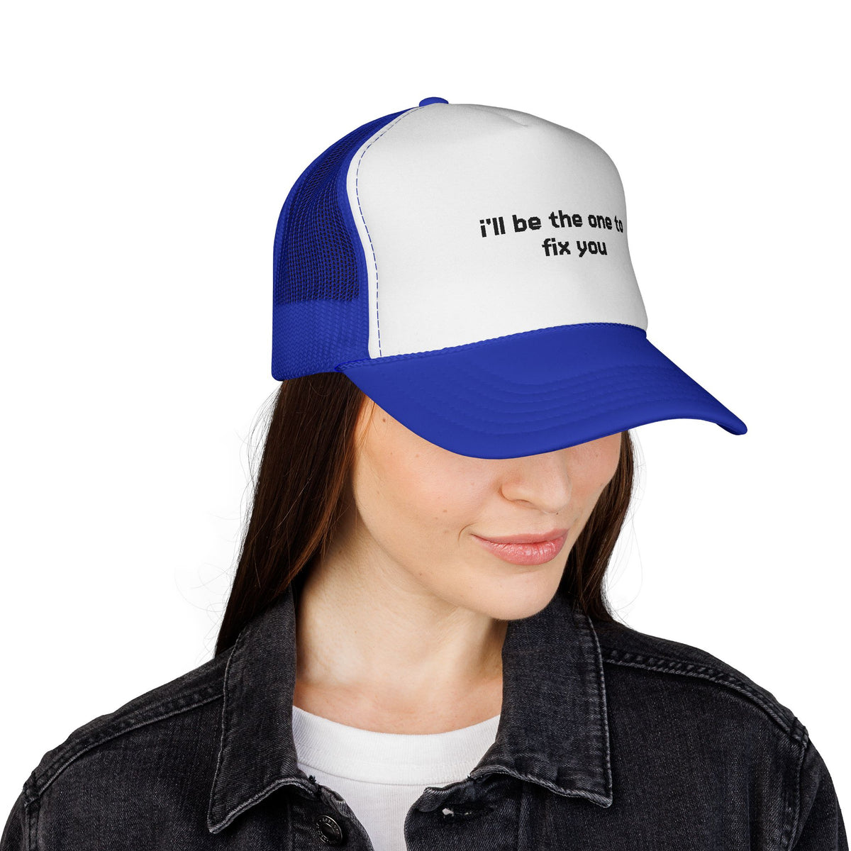 "I'll be the one to fix you" Trucker Cap - Choose a Color