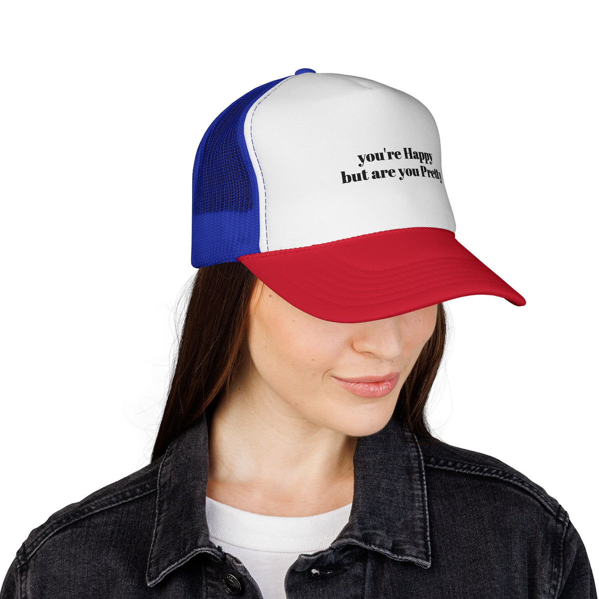 "you're Happy but are you Pretty" Trucker Cap - Choose a Color