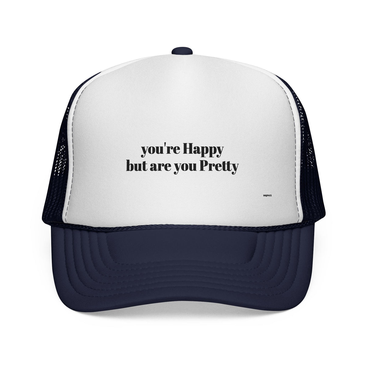 "you're Happy but are you Pretty" Trucker Cap - Choose a Color